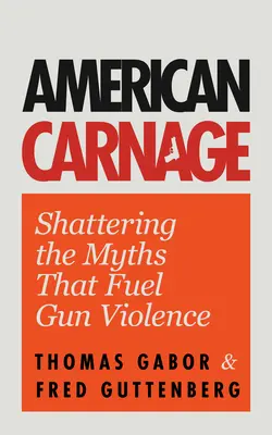 American Carnage: Destruyendo los mitos que alimentan la violencia armada (Seguridad escolar, violencia en la sociedad) - American Carnage: Shattering the Myths That Fuel Gun Violence (School Safety, Violence in Society)