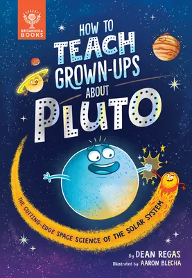 Cómo enseñar Plutón a los adultos: la ciencia espacial de vanguardia del Sistema Solar - How to Teach Grown-Ups about Pluto: The Cutting-Edge Space Science of the Solar System