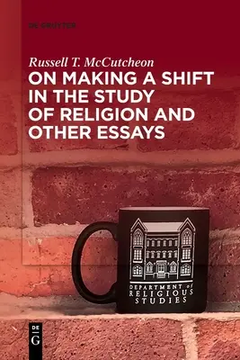 Sobre el cambio en el estudio de la religión y otros ensayos - On Making a Shift in the Study of Religion and Other Essays