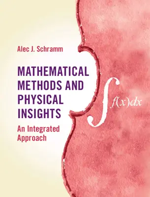 Métodos matemáticos y conocimientos físicos: Un enfoque integrado - Mathematical Methods and Physical Insights: An Integrated Approach