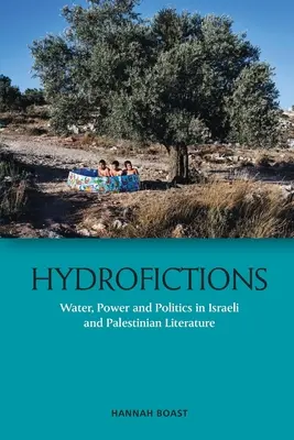 Hidroficciones: Agua, poder y política en la literatura israelí y palestina - Hydrofictions: Water, Power and Politics in Israeli and Palestinian Literature