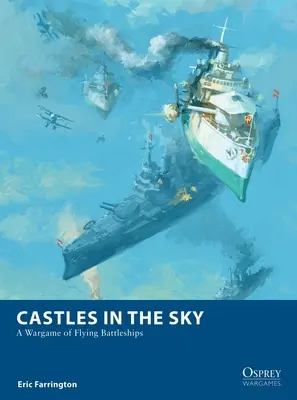 Castillos en el cielo: Un juego de guerra de acorazados voladores - Castles in the Sky: A Wargame of Flying Battleships