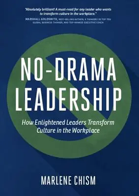 Liderazgo sin dramas: Cómo los líderes ilustrados transforman la cultura en el lugar de trabajo - No-Drama Leadership: How Enlightened Leaders Transform Culture in the Workplace