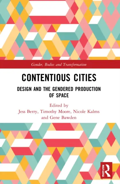 Ciudades polémicas: El diseño y la producción del espacio en función del género - Contentious Cities: Design and the Gendered Production of Space