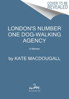 London's Number One Dog-Walking Agency: Un libro de memorias - London's Number One Dog-Walking Agency: A Memoir