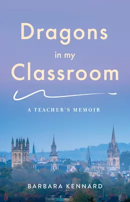 Dragones en mi clase: Las memorias de un profesor - Dragons in My Classroom: A Teacher's Memoir