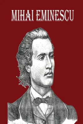 Mihai Eminescu: El mayor poeta romántico rumano, Libro de poemas para la felicidad - Mihai Eminescu: The Greatest Romanian Romantic Poet, Book of Poems for Happiness!