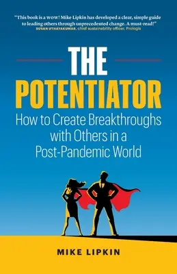 El Potenciador: Cómo crear avances con otros en un mundo pospandémico - The Potentiator: How To Create Breakthroughs With Others In a Post Pandemic World