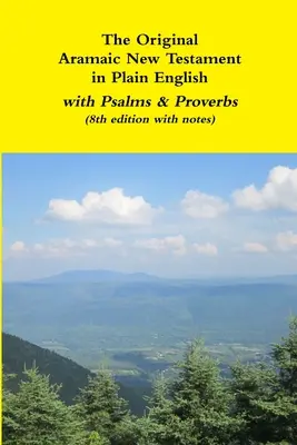 El Nuevo Testamento Arameo Original en Inglés Sencillo con Salmos y Proverbios (8ª edición con notas) - The Original Aramaic New Testament in Plain English with Psalms & Proverbs (8th edition with notes)