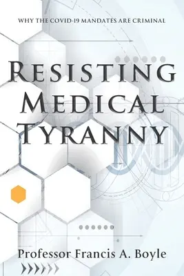 Resistiendo a la tiranía médica: Por qué los mandatos COVID-19 son criminales - Resisting Medical Tyranny: Why the COVID-19 Mandates Are Criminal