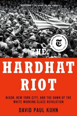 El motín de los cascos: Nixon, Nueva York y la revolución de la clase obrera blanca - The Hardhat Riot: Nixon, New York City, and the Dawn of the White Working-Class Revolution