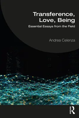 Transferencia, amor, ser: Essential Essays from the Field - Transference, Love, Being: Essential Essays from the Field