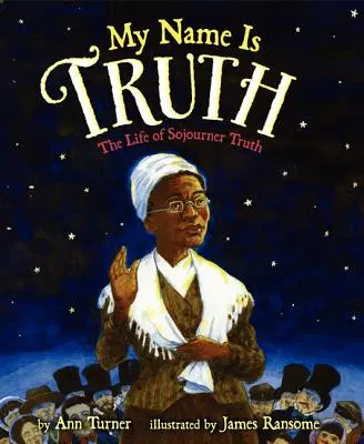 Mi nombre es verdad: La vida de Sojourner Truth - My Name Is Truth: The Life of Sojourner Truth