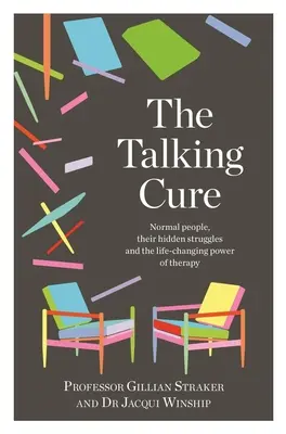 La cura que habla: Gente normal, sus luchas ocultas y el poder de la terapia para cambiar la vida - The Talking Cure: Normal People, Their Hidden Struggles and the Life-Changing Power of Therapy