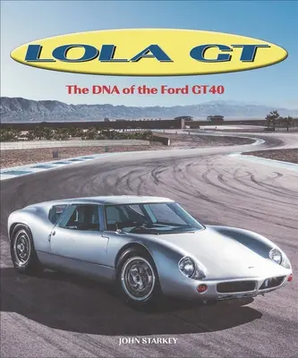 Lola GT: El ADN del Ford Gt40 - Lola GT: The DNA of the Ford Gt40