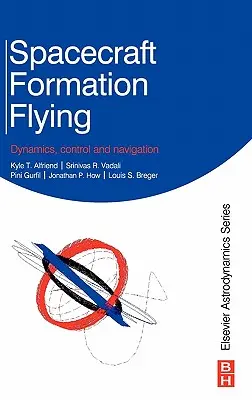 Vuelo en formación de naves espaciales: Dinámica, control y navegación - Spacecraft Formation Flying: Dynamics, Control and Navigation