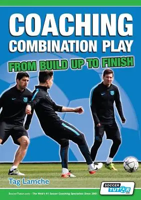 Cómo entrenar las combinaciones de juego - De la construcción a la finalización - Coaching Combination Play - From Build Up to Finish