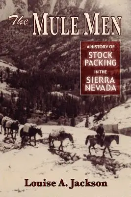 Los hombres mula: Historia de la ganadería en Sierra Nevada - The Mule Men: A History of Stock Packing in the Sierra Nevada