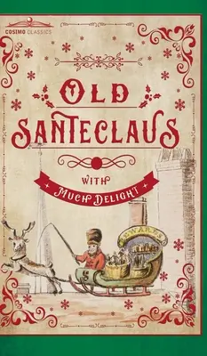 El Viejo Santeclaus con Mucho Deleite: El amigo de los niños: Un regalo de Año Nuevo para los pequeños de cinco a doce años - Old Santeclaus with Much Delight: The Children's Friend: A New-Year's Present, to the Little Ones from Five to Twelve