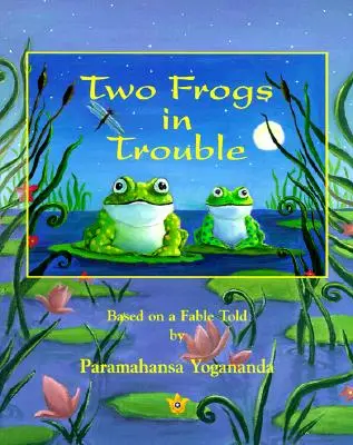 Dos ranas en apuros: Basado en una fábula de Paramahansa Yogananda - Two Frogs in Trouble: Based on a Fable Told by Paramahansa Yogananda