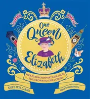 Nuestra Reina Isabel - Su extraordinaria vida, de la Corona a los Corgis - Our Queen Elizabeth - Her Extraordinary Life from the Crown to the Corgis