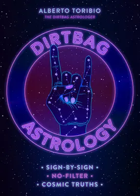 Dirtbag Astrology: Verdades cósmicas sin filtros signo por signo - Dirtbag Astrology: Sign-By-Sign No-Filter Cosmic Truths