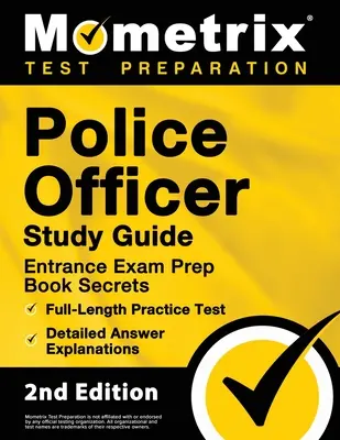 Guía del estudio del examen del oficial de policía - secretos del libro de la preparación de la entrada de la policía, prueba completa de la práctica, explicaciones detalladas de la respuesta: [2a Edición] - Police Officer Exam Study Guide - Police Entrance Prep Book Secrets, Full-Length Practice Test, Detailed Answer Explanations: [2nd Edition]