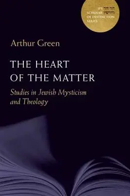 El corazón de la cuestión: Studies in Jewish Mysticism and Theologyvolumen 10 - The Heart of the Matter: Studies in Jewish Mysticism and Theologyvolume 10