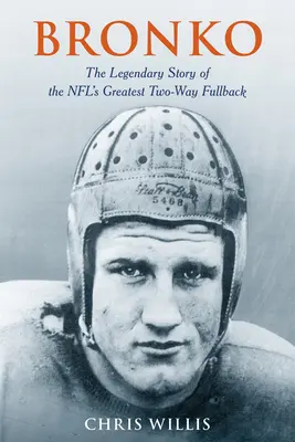 Bronko: La legendaria historia del mejor fullback bidireccional de la NFL - Bronko: The Legendary Story of the NFL's Greatest Two-Way Fullback