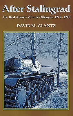 Después de Stalingrado: La ofensiva invernal del Ejército Rojo 1942-43 - After Stalingrad: The Red Army's Winter Offensive 1942-43