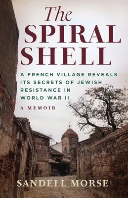 La concha en espiral: Un pueblo francés revela los secretos de la resistencia judía en la Segunda Guerra Mundial - The Spiral Shell: A French Village Reveals Its Secrets of Jewish Resistance in World War 2