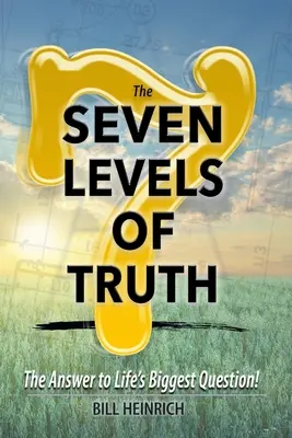 Los 7 niveles de la verdad: La respuesta a la mayor pregunta de la vida - The 7 Levels of Truth: The Answer to LIfe's Biggest Question