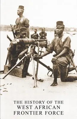 Historia de la Fuerza Fronteriza de África Occidental - The History of the West African Frontier Force