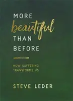 Más hermoso que antes: cómo el sufrimiento nos transforma - More Beautiful Than Before - How Suffering Transforms Us