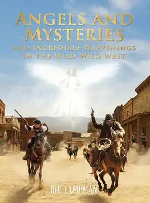 Ángeles, misterios y sucesos increíbles en el Salvaje Oeste - Angels and Mysteries and Incredible Happenings in the Wild Wild West