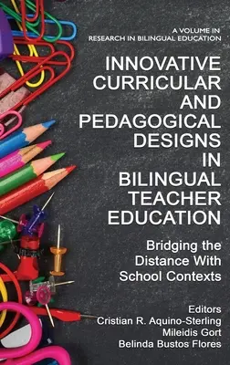 Diseños curriculares y pedagógicos innovadores en la formación de profesores bilingües: Salvando las distancias con los contextos escolares - Innovative Curricular and Pedagogical Designs in Bilingual Teacher Education: Bridging the Distance with School Contexts