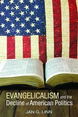 El evangelicalismo y la decadencia de la política estadounidense - Evangelicalism and the Decline of American Politics