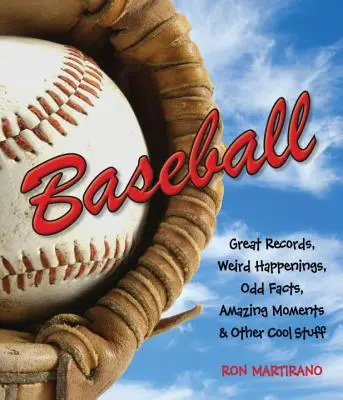 Béisbol: Grandes récords, sucesos extraños, hechos curiosos, momentos asombrosos y otras cosas chulas - Baseball: Great Records, Weird Happenings, Odd Facts, Amazing Moments & Other Cool Stuff