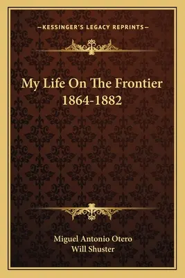 Mi vida en la frontera 1864-1882 - My Life on the Frontier 1864-1882