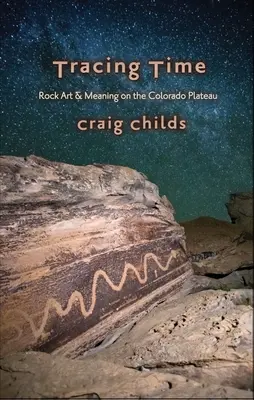 Rastreando el tiempo: las estaciones del arte rupestre en la meseta del Colorado - Tracing Time: Seasons of Rock Art on the Colorado Plateau