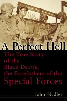 Un infierno perfecto: La verdadera historia de los Diablos Negros, los antepasados de las Fuerzas Especiales - A Perfect Hell: The True Story of the Black Devils, the Forefathers of the Special Forces