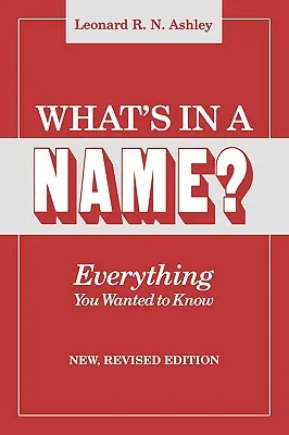 ¿Qué hay en un nombre? Todo lo que querías saber. Nueva edición revisada - What's in a Name? Everything You Wanted to Know. New, Revised Edition