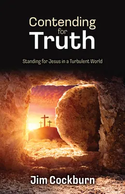 Contendiendo por la verdad: defender a Jesús en un mundo turbulento - Contending for Truth: Standing for Jesus in a Turbulent World