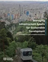 Gestión de activos de infraestructura para el desarrollo sostenible - manual para gobiernos locales y nacionales - Managing infrastructure assets for sustainable development - a handbook for local and national governments