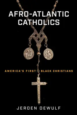 Católicos afroatlánticos: Los primeros cristianos negros de América - Afro-Atlantic Catholics: America's First Black Christians