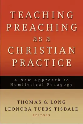 La enseñanza de la predicación como práctica cristiana: Un nuevo enfoque de la pedagogía homilética - Teaching Preaching as a Christian Practice: A New Approach to Homiletical Pedagogy