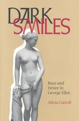 Sonrisas oscuras: Raza y deseo en George Eliot - Dark Smiles: Race and Desire in George Eliot
