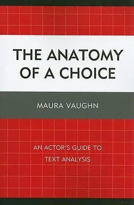 Anatomía de una elección: Guía del actor para el análisis de textos - The Anatomy of a Choice: An Actor's Guide to Text Analysis