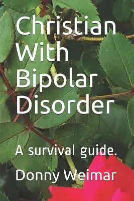 Cristiano con trastorno bipolar: Una guía de supervivencia - Christian With Bipolar Disorder: A survival guide.