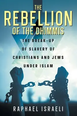 La rebelión de los Dhimmis: La ruptura de la esclavitud de cristianos y judíos bajo el Islam - The Rebellion of the Dhimmis: The Break-up of Slavery of Christians and Jews under Islam